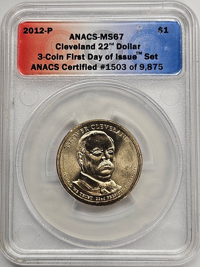 2012 Grover Cleveland 1st Term Presidential Dollar ANACS MS-67 First Day of Issue from 3-coin set Cleveland 22nd Dollar