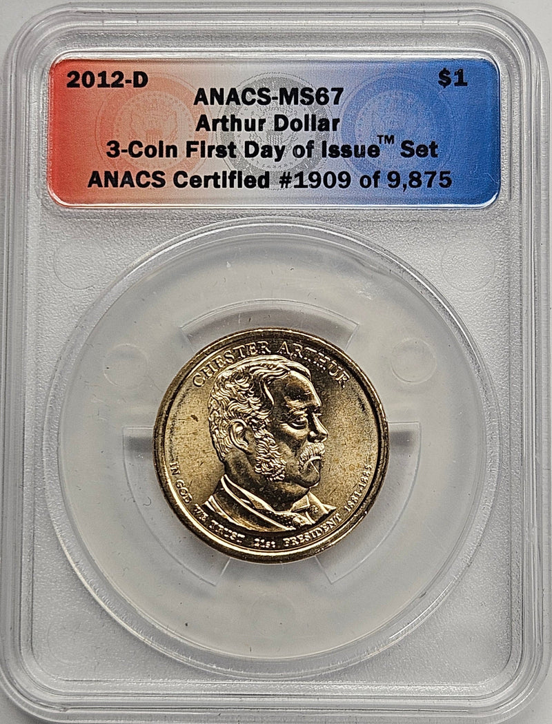 2012-D Chester Arthur Presidential Dollar ANACS MS-67 First Day of Issue from 3-coin set